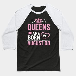 Queens Are Born On August 08 Happy Birthday To Me You Nana Mommy Aunt Sister Wife Daughter Niece Baseball T-Shirt